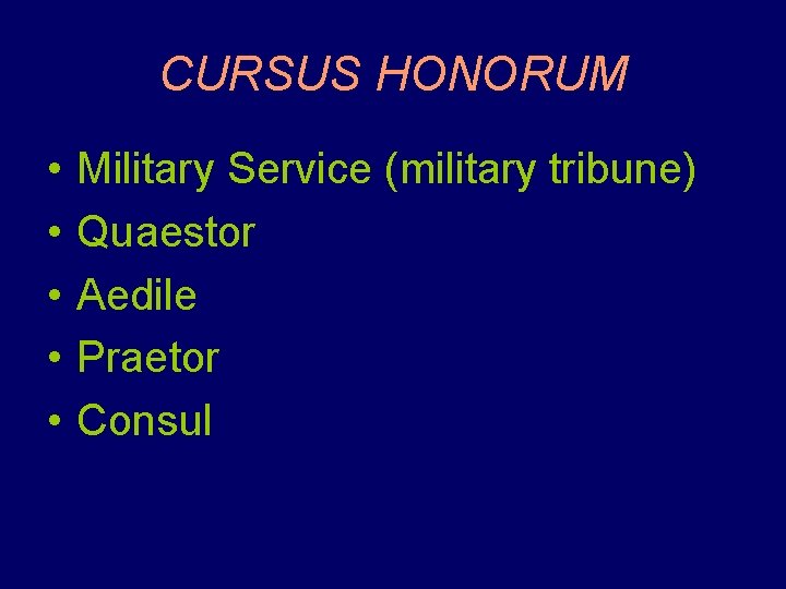 CURSUS HONORUM • • • Military Service (military tribune) Quaestor Aedile Praetor Consul 