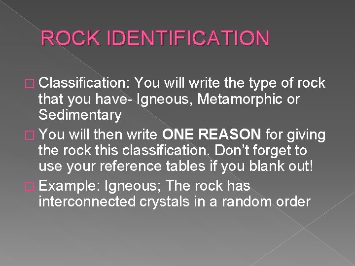 ROCK IDENTIFICATION � Classification: You will write the type of rock that you have-