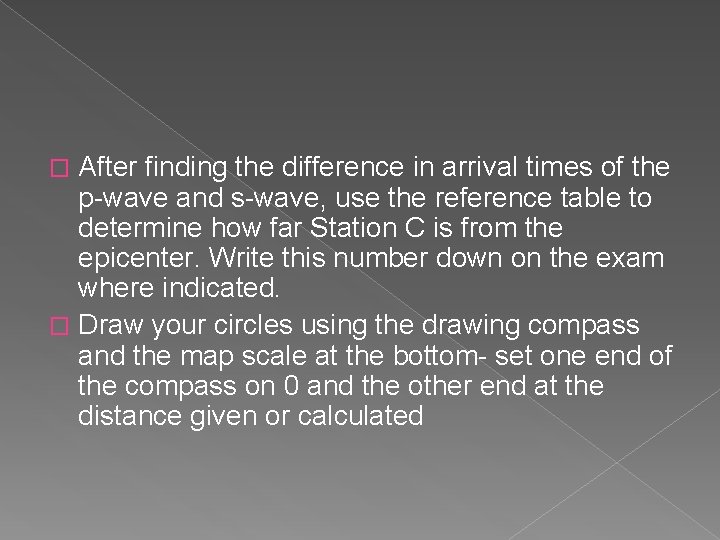 After finding the difference in arrival times of the p-wave and s-wave, use the