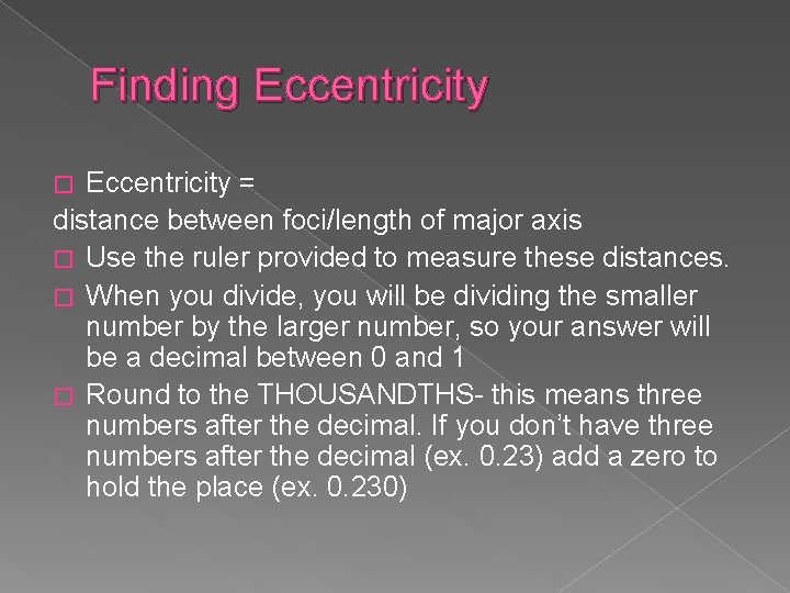 Finding Eccentricity = distance between foci/length of major axis � Use the ruler provided