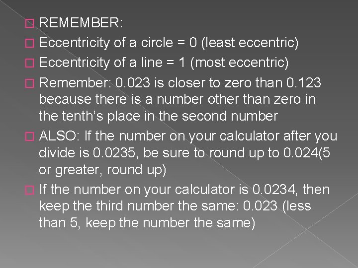 REMEMBER: � Eccentricity of a circle = 0 (least eccentric) � Eccentricity of a