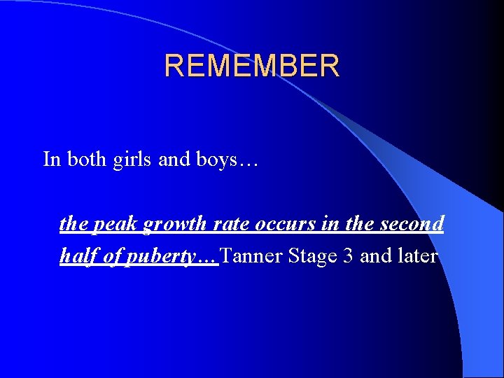 REMEMBER In both girls and boys… the peak growth rate occurs in the second