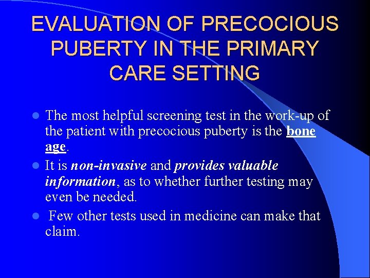 EVALUATION OF PRECOCIOUS PUBERTY IN THE PRIMARY CARE SETTING The most helpful screening test