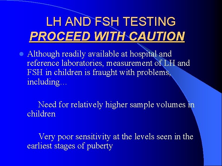 LH AND FSH TESTING PROCEED WITH CAUTION l Although readily available at hospital and
