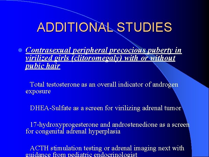 ADDITIONAL STUDIES l Contrasexual peripheral precocious puberty in virilized girls (clitoromegaly) with or without