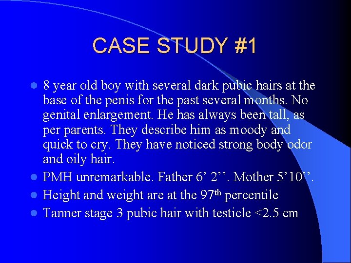 CASE STUDY #1 8 year old boy with several dark pubic hairs at the