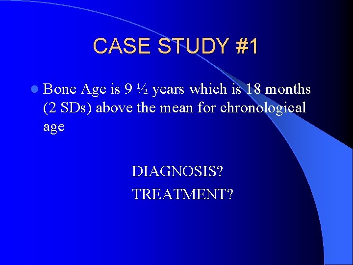 CASE STUDY #1 l Bone Age is 9 ½ years which is 18 months
