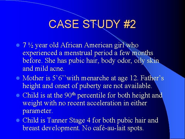 CASE STUDY #2 7 ½ year old African American girl who experienced a menstrual