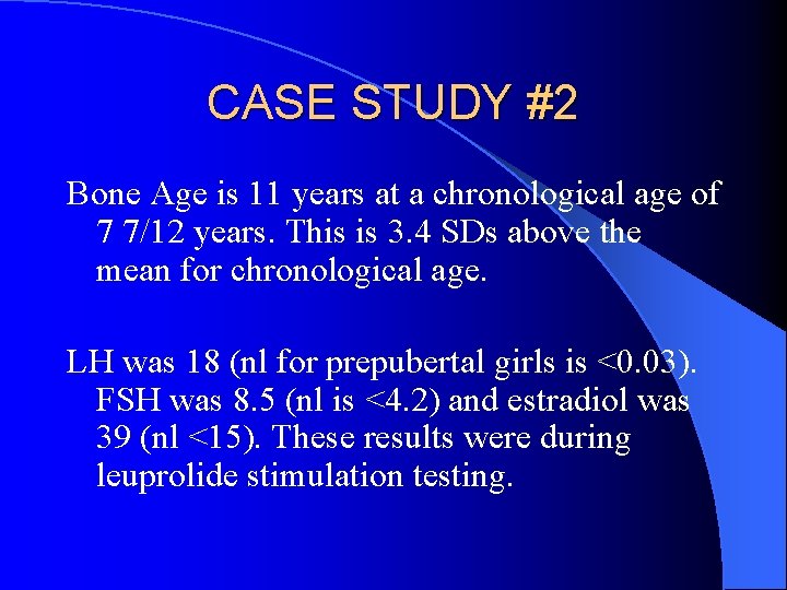 CASE STUDY #2 Bone Age is 11 years at a chronological age of 7