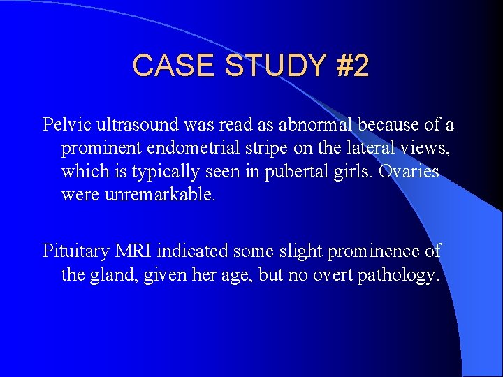 CASE STUDY #2 Pelvic ultrasound was read as abnormal because of a prominent endometrial