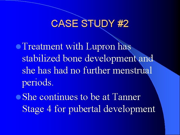 CASE STUDY #2 l Treatment with Lupron has stabilized bone development and she has