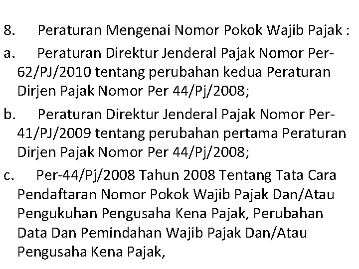 8. Peraturan Mengenai Nomor Pokok Wajib Pajak : a. Peraturan Direktur Jenderal Pajak Nomor