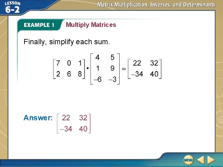 Multiply Matrices Finally, simplify each sum. Answer: 