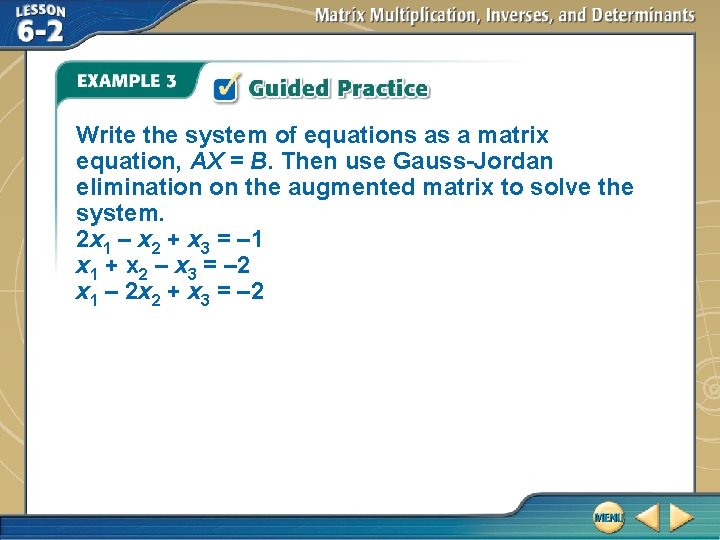 Write the system of equations as a matrix equation, AX = B. Then use Write the system of equations as a matrix equation, AX = B. Then use