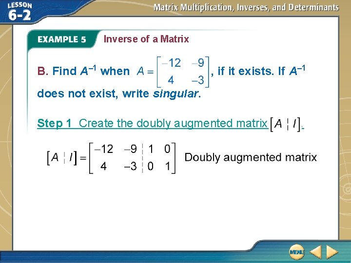 Inverse of a Matrix B. Find A– 1 when , if it exists. If