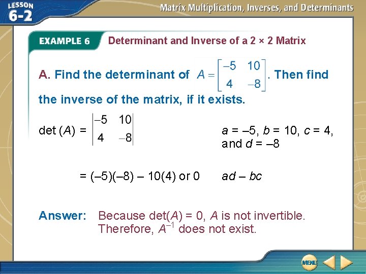 Determinant and Inverse of a 2 × 2 Matrix A. Find the determinant of Determinant and Inverse of a 2 × 2 Matrix A. Find the determinant of
