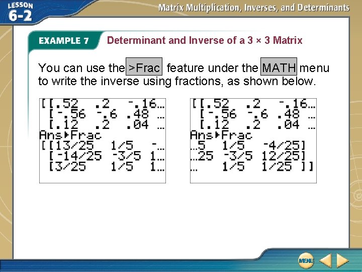 Determinant and Inverse of a 3 × 3 Matrix You can use the >Frac Determinant and Inverse of a 3 × 3 Matrix You can use the >Frac