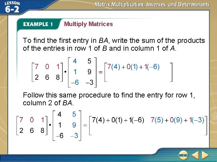 Multiply Matrices To find the first entry in BA, write the sum of the Multiply Matrices To find the first entry in BA, write the sum of the
