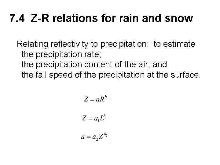 7. 4 Z-R relations for rain and snow Relating reflectivity to precipitation: to estimate
