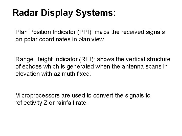 Radar Display Systems: Plan Position Indicator (PPI): maps the received signals on polar coordinates