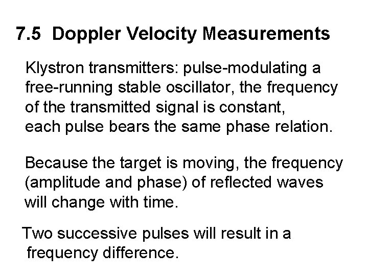 7. 5 Doppler Velocity Measurements Klystron transmitters: pulse-modulating a free-running stable oscillator, the frequency