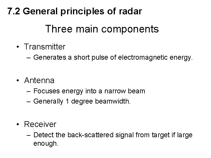 7. 2 General principles of radar Three main components • Transmitter – Generates a