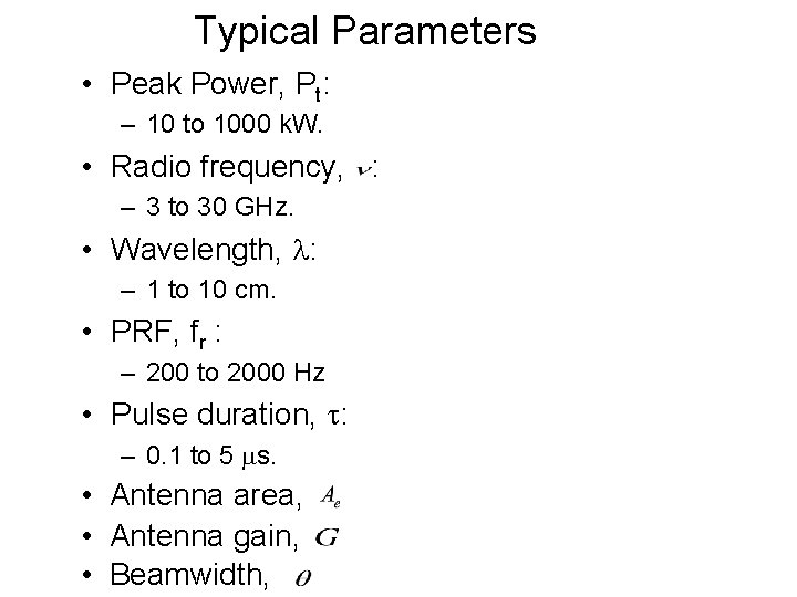 Typical Parameters • Peak Power, Pt: – 10 to 1000 k. W. • Radio