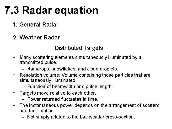 7. 3 Radar equation 1. General Radar 2. Weather Radar Distributed Targets • Many