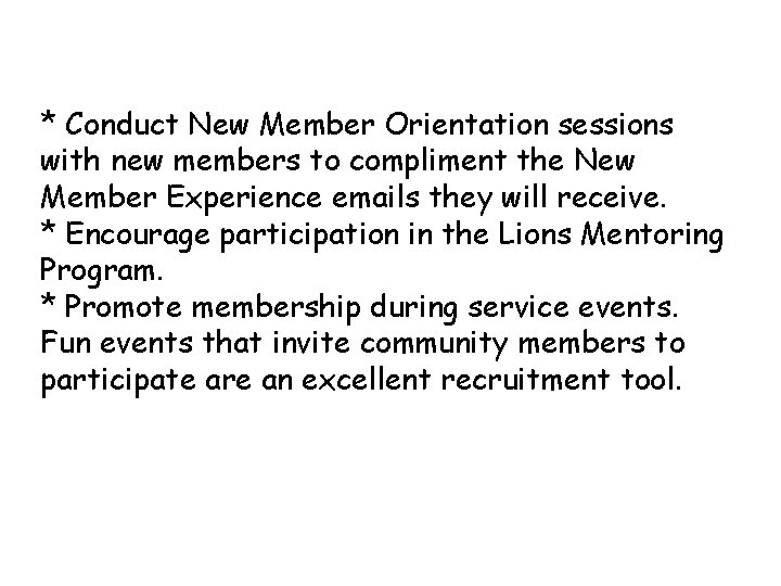 * Conduct New Member Orientation sessions with new members to compliment the New Member