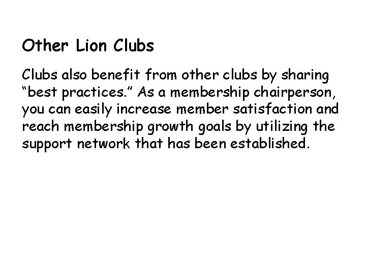 Other Lion Clubs also benefit from other clubs by sharing “best practices. ” As