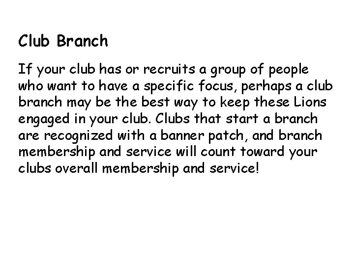Club Branch If your club has or recruits a group of people who want
