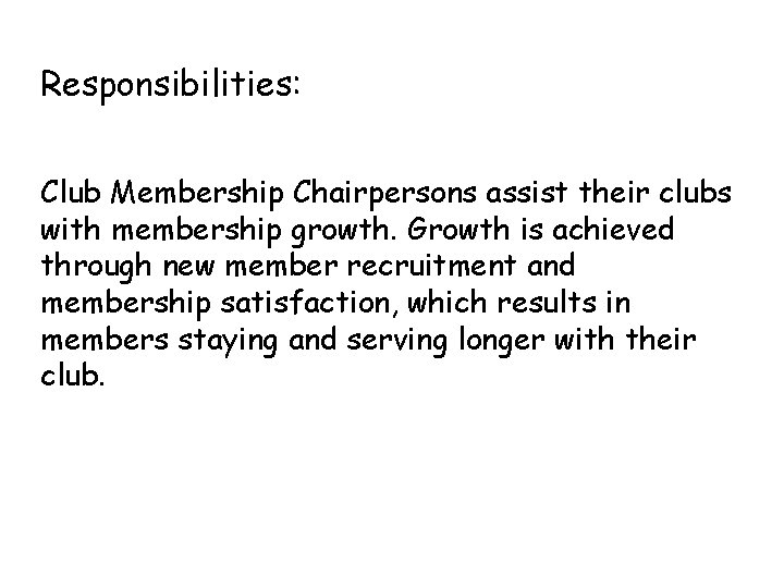 Responsibilities: Club Membership Chairpersons assist their clubs with membership growth. Growth is achieved through