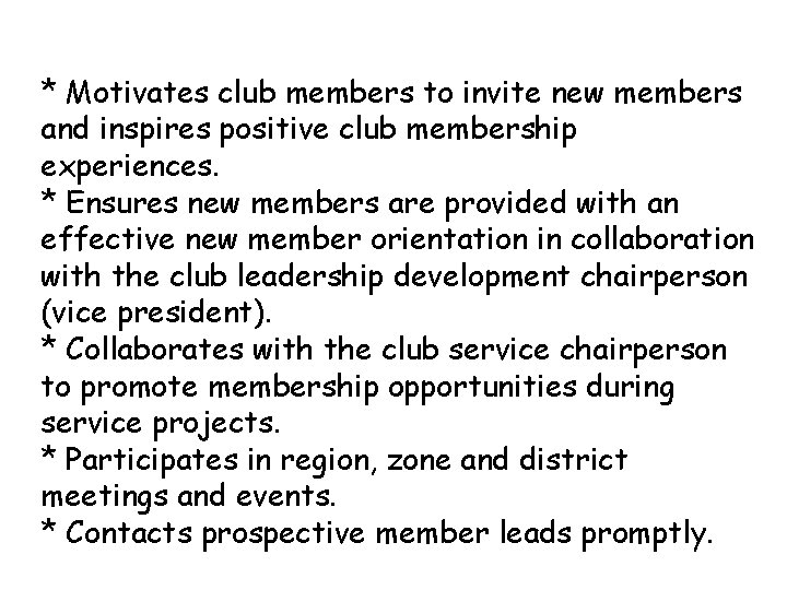 * Motivates club members to invite new members and inspires positive club membership experiences.