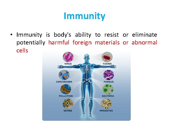 Immunity • Immunity is body's ability to resist or eliminate potentially harmful foreign materials
