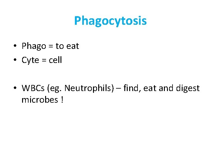 Phagocytosis • Phago = to eat • Cyte = cell • WBCs (eg. Neutrophils)