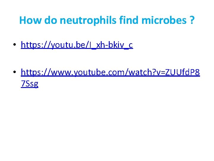 How do neutrophils find microbes ? • https: //youtu. be/I_xh-bkiv_c • https: //www. youtube.