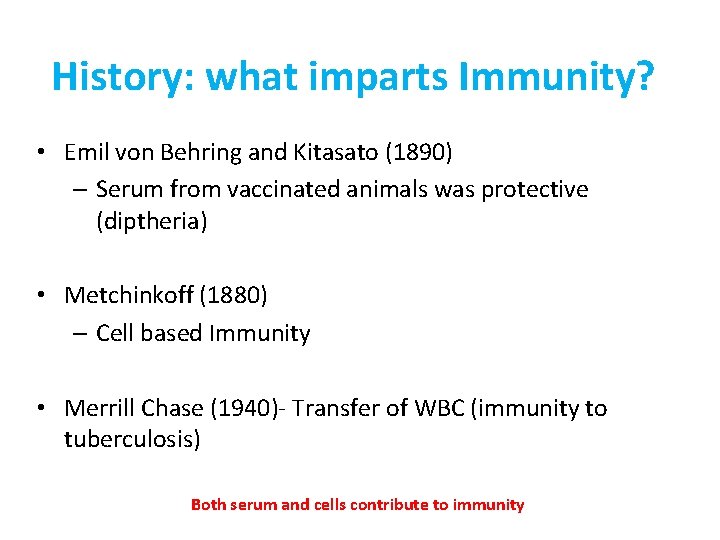History: what imparts Immunity? • Emil von Behring and Kitasato (1890) – Serum from
