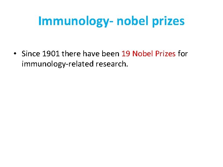 Immunology- nobel prizes • Since 1901 there have been 19 Nobel Prizes for immunology-related
