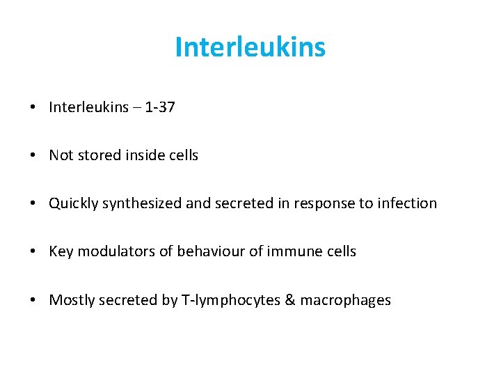 Interleukins • Interleukins – 1 -37 • Not stored inside cells • Quickly synthesized