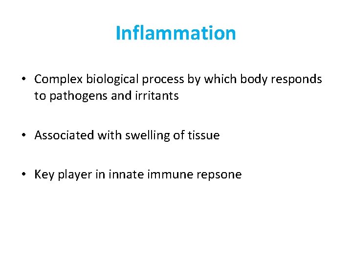Inflammation • Complex biological process by which body responds to pathogens and irritants •