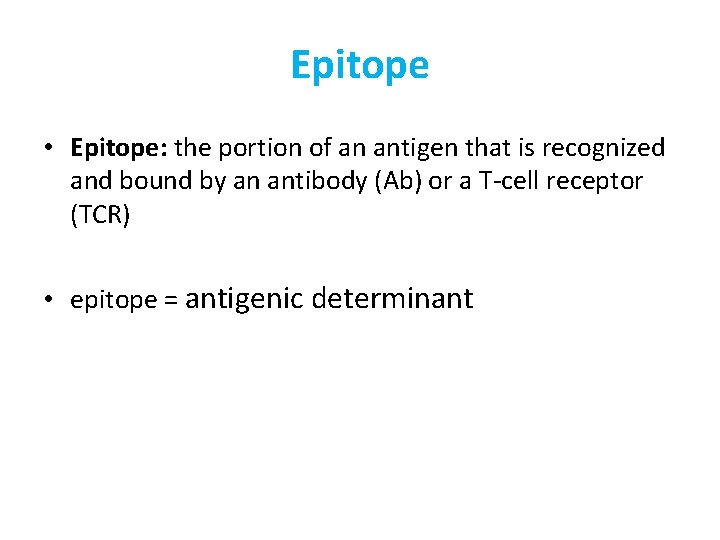 Epitope • Epitope: the portion of an antigen that is recognized and bound by