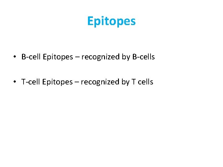 Epitopes • B-cell Epitopes – recognized by B-cells • T-cell Epitopes – recognized by