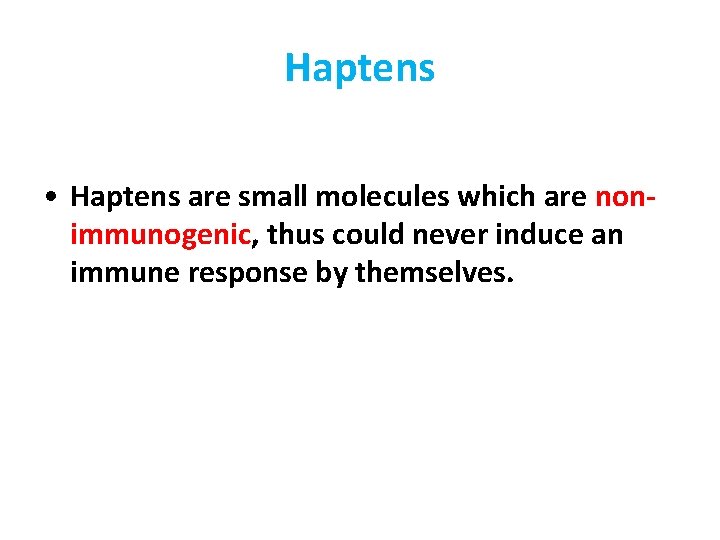 Haptens • Haptens are small molecules which are nonimmunogenic, thus could never induce an