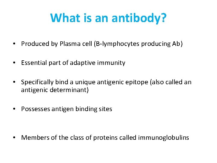 What is an antibody? • Produced by Plasma cell (B-lymphocytes producing Ab) • Essential