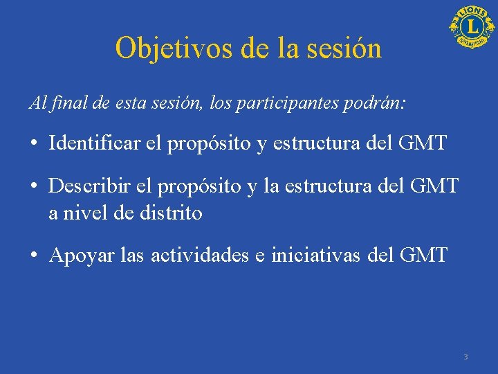 Objetivos de la sesión Al final de esta sesión, los participantes podrán: • Identificar