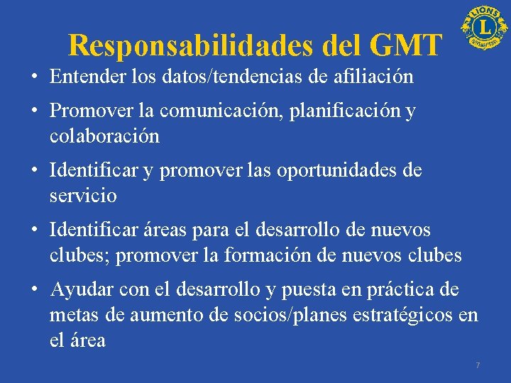 Responsabilidades del GMT • Entender los datos/tendencias de afiliación • Promover la comunicación, planificación