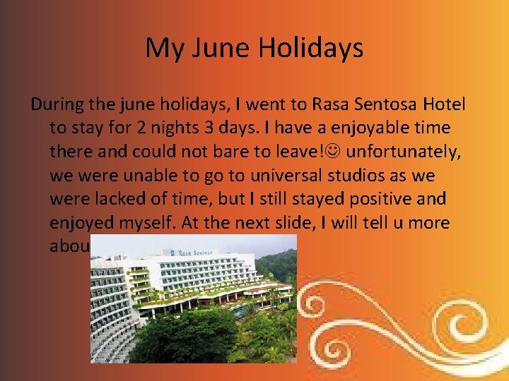 My June Holidays During the june holidays, I went to Rasa Sentosa Hotel to