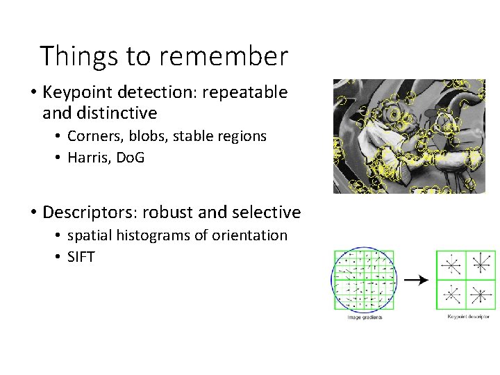 Things to remember • Keypoint detection: repeatable and distinctive • Corners, blobs, stable regions