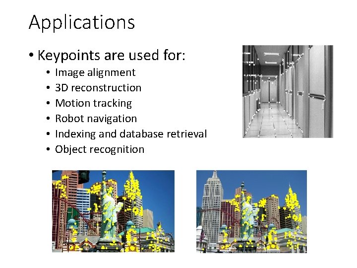 Applications • Keypoints are used for: • • • Image alignment 3 D reconstruction