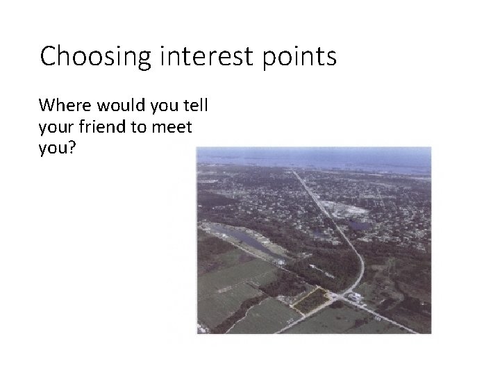 Choosing interest points Where would you tell your friend to meet you? 